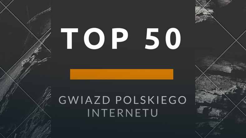 TOP 50 gwiazd polskiego internetu